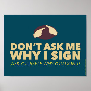 Frag mir nicht, warum ich unterschreibe. Ein ASL-K Poster