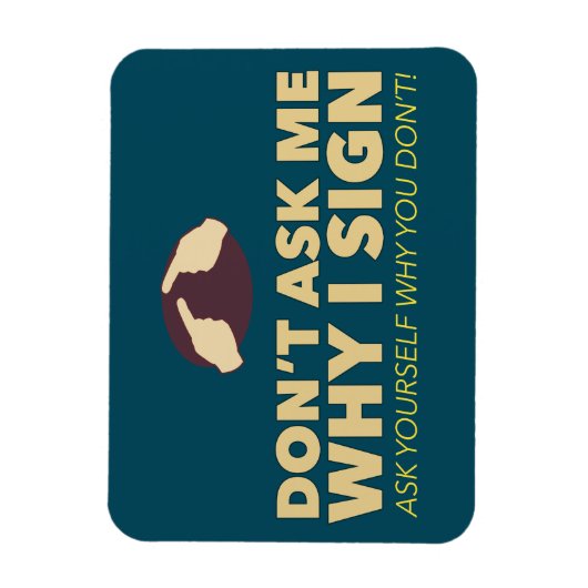 Frag mir nicht, warum ich unterschreibe. Ein ASL-M Magnet (Vertikal)