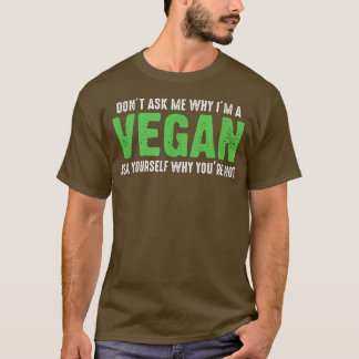 Frag mir nicht, warum ich Vegane komische Vegetari T-Shirt