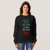 Frag mir nicht, warum ich Vegetarier bin Sweatshirt (Vorne ganz)