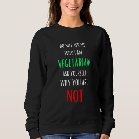 Frag mir nicht, warum ich Vegetarier bin Sweatshirt (Vorderseite)