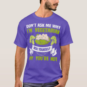 Frag mir nicht, warum ich vegetarische Pflanze Pow T-Shirt