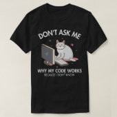 Frag mir nicht, warum mein Code Works-Software-Ent T-Shirt (Design vorne)