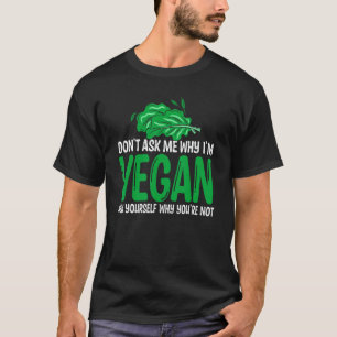 Frag mir nicht, warum Veggie Veganes Vegetarisches T-Shirt
