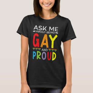 Frag mir, schwul und stolz auf Regenbogen-Stolz Mo T-Shirt