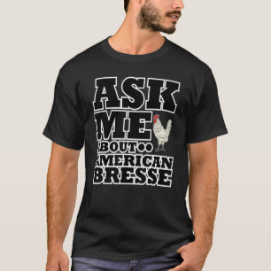 Frag mir über American Bresse Rooster Chicken T-Shirt