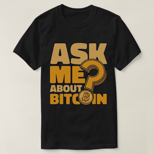 Frag mir über Bitcoin Blockchains Crypto Bitcoin 1 T-Shirt (Design vorne)