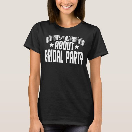 Frag mir über Brautparty Bachelorette Bridesmaid T-Shirt (Vorderseite)