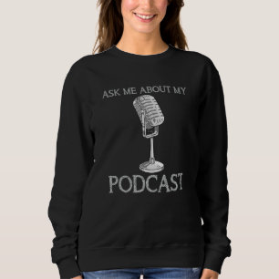 Frag mir über das Mikrofon meines Podcast Podcaste Sweatshirt