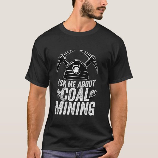 Frag mir über den Kohlebergbau Pickaxe Miner T-Shirt (Vorderseite)