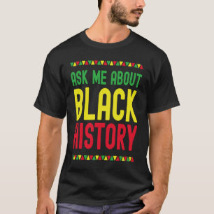 Frag mir über die schwarze Geschichte Afro Afrikas T-Shirt