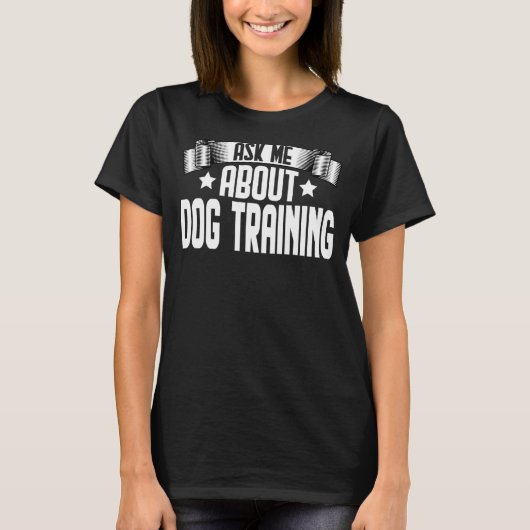Frag mir über Dog Training Dog Trainer Training T-Shirt (Vorderseite)