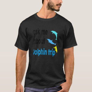 Frag mir über Dolphin Trip Ocean Mammals Dolphin T T-Shirt
