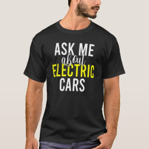 Frag mir über Elektroautos EV Elektrofahrzeug T-Shirt