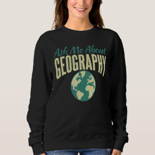Frag mir über Geografie-Lehrer Sweatshirt
