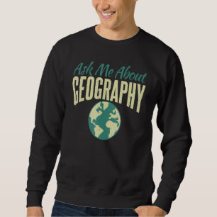 Frag mir über Geografie-Lehrer Sweatshirt
