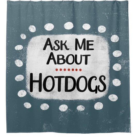 Frag mir über Hotdogs Duschvorhang (Vorderseite)