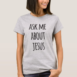 Frag mir über Jesus - Funny Christlich T-Shirt