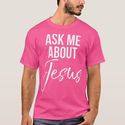 Frag mir über Jesus Glauben Christlichen Gott T-Shirt (Vorderseite)