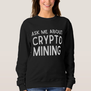 Frag mir über Krypto-Bergbau-Nachweis der Arbeit G Sweatshirt