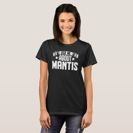 Frag mir über Mantis Mantis Insekten T-Shirt (Vorne ganz)