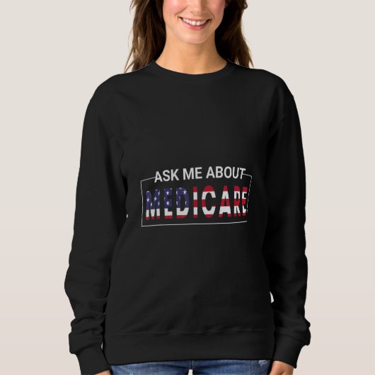 Frag mir über Medicare Insurance Agent Broker Sale Sweatshirt (Vorderseite)