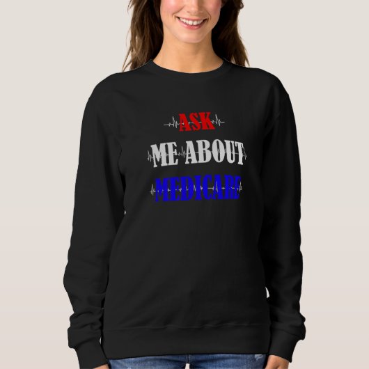 Frag mir über Medicare Insurance Agent Broker Sale Sweatshirt (Vorderseite)