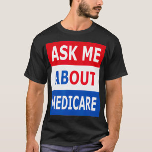 Frag mir über Medicare Insurance Agent Broker T-Shirt