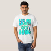 Frag mir über mein Bong T-Shirt (Vorne ganz)