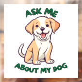 Frag mir über mein Dog-Fenster Fensteraufkleber (Blatt 2)