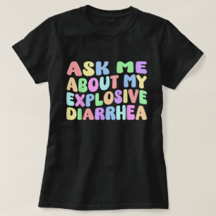 Frag mir über mein explosives Durchfall-Shirt T-Shirt