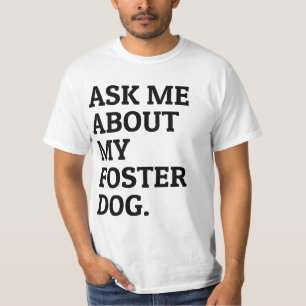 Frag mir über mein Foster Hund Tierheim T-Shirt