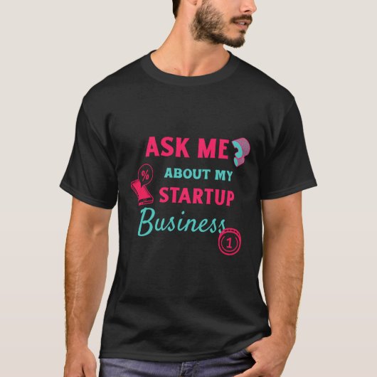 Frag mir über mein Startup-Unternehmen T-Shirt (Vorderseite)