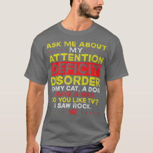 Frag mir über meine Aufmerksamkeitsdefizitstörung T-Shirt