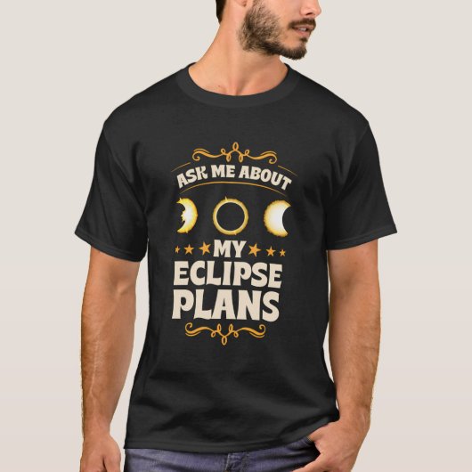 Frag mir über meine Eclipse-Pläne Solar Eclipse T-Shirt (Vorderseite)