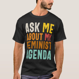 Frag mir über meine feministische Agenda Frauenfra T-Shirt