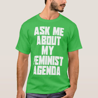 Frag mir über meine feministische Agenda T-Shirt