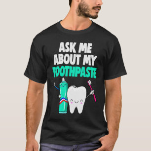 Frag mir über meine Geschenke von Toothpaste Fraue T-Shirt