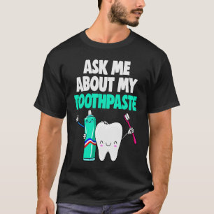 Frag mir über meine Geschenke von Toothpaste Fraue T-Shirt
