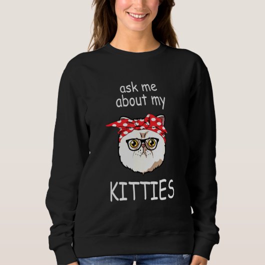Frag mir über meine Kätzchen Exotic Kurzhaarkatze Sweatshirt (Vorderseite)