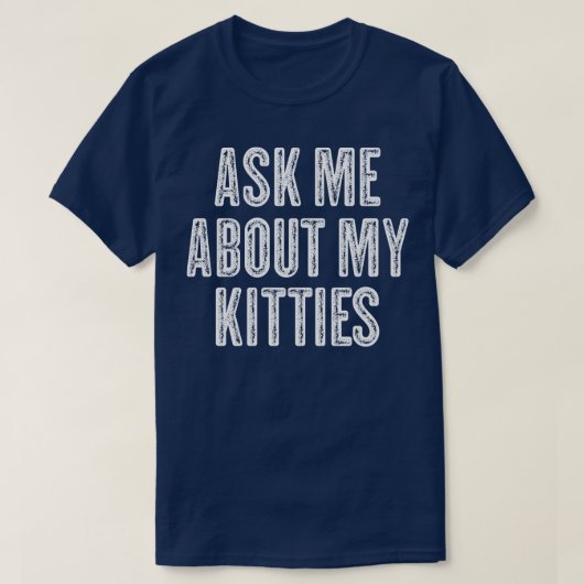 Frag mir über meine Kätzchen Funny Offensive Vinta T-Shirt (Design vorne)