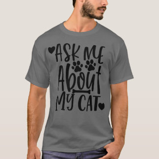 Frag mir über meine Katze Funny Cat Lover Design T-Shirt