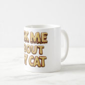 Frag mir über meine Katze Kaffeetasse (VorderseiteRechts)