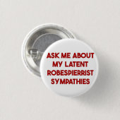 Frag mir über meine latenten Robespierreist-Beilei Button (Vorne & Hinten)