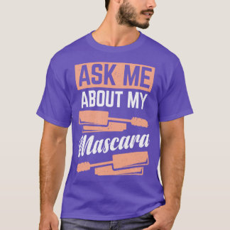 Frag mir über meine Mascara T-Shirt