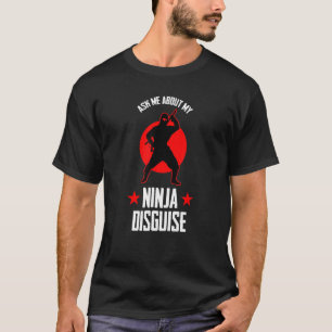Frag mir über meine Ninja Verkleidung Ninja Fan T-Shirt