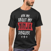 Frag mir über meine Ninja-Verkleidung T-Shirt (Vorderseite)