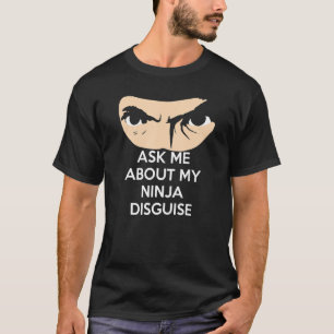 Frag mir über meine Ninja-Verkleidung T-Shirt