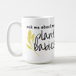 Frag mir über meine Pflanze Babys Kaffeetasse