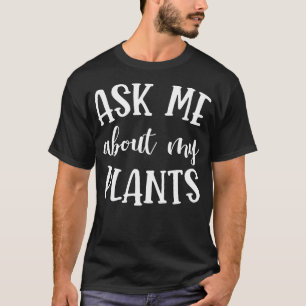 Frag mir über meine Pflanze T-Shirt